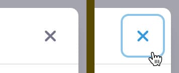 A side-by-side of a modal close button. Left side shows the button visually, while right side shows it focused with the clickable area around it being much bigger. A cursor is on the focused button to better illustrate the clickable area.